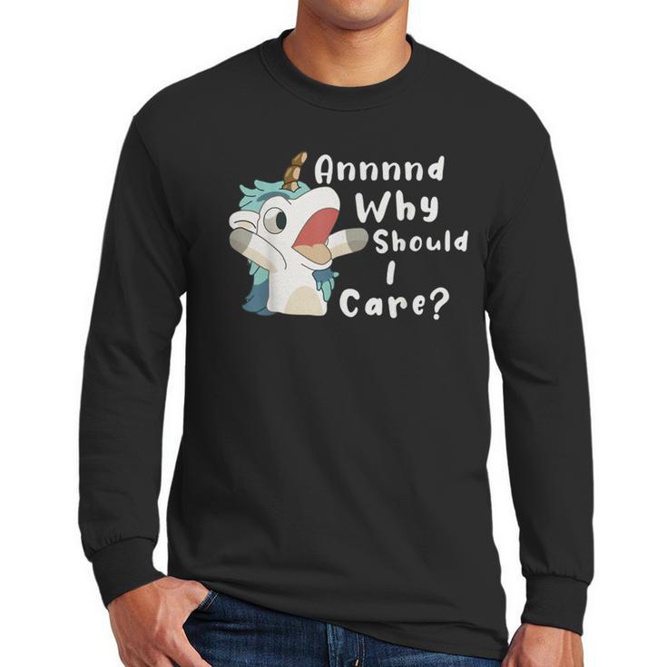 And Why Should I Care Sarcastic Unicorn Dad Mom Men Long Sleeve T-Shirt