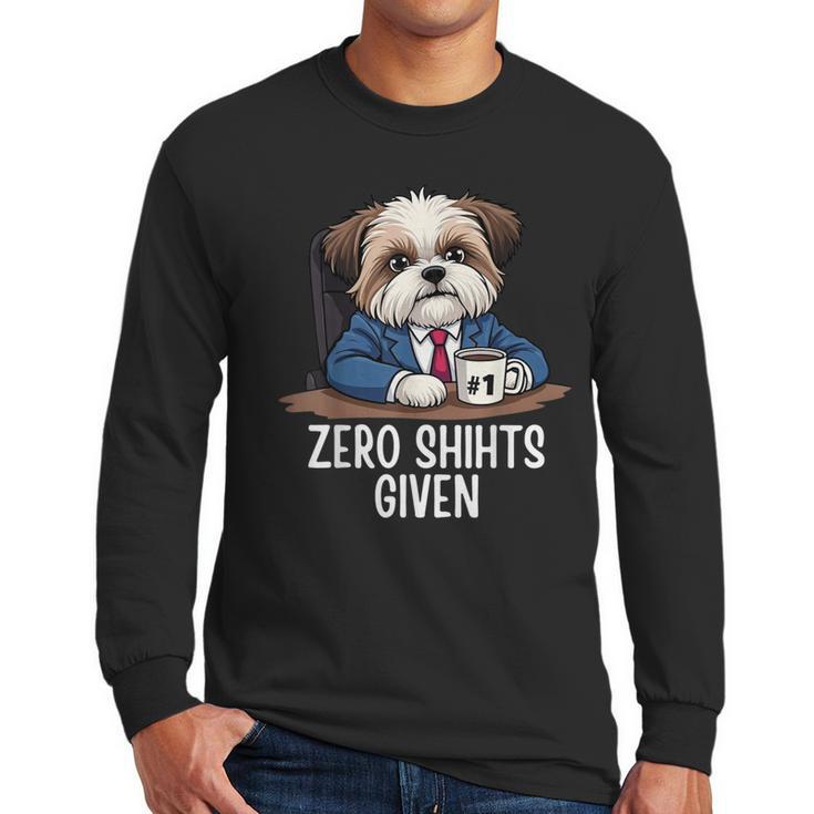 Zero Shihts Given Shih Tzu Dad Shih Tzu Mom Shih Tzu Men Long Sleeve T-Shirt