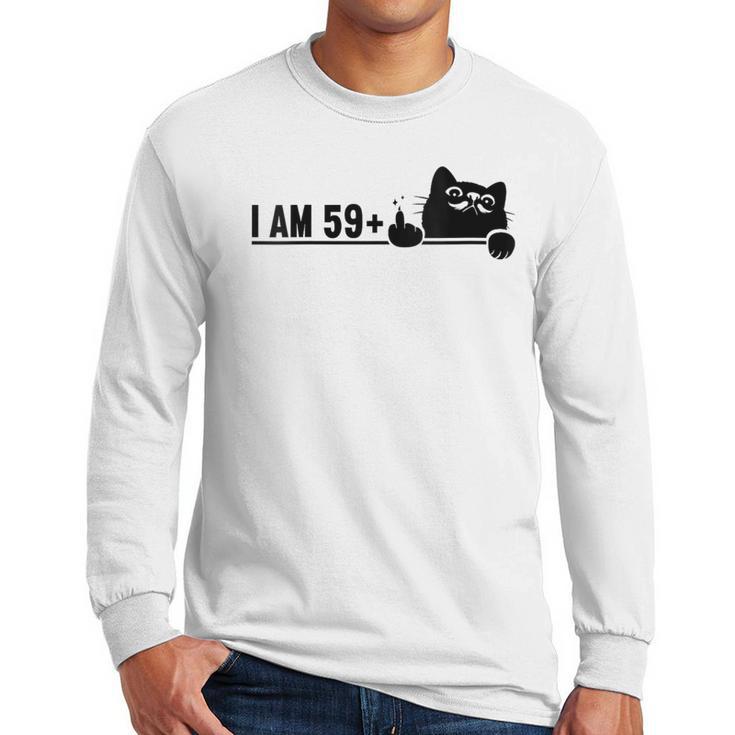 I Am 59 Plus 1 Middle Finger For A 60th Birthday Cat Mom Dad Men Long Sleeve T-Shirt