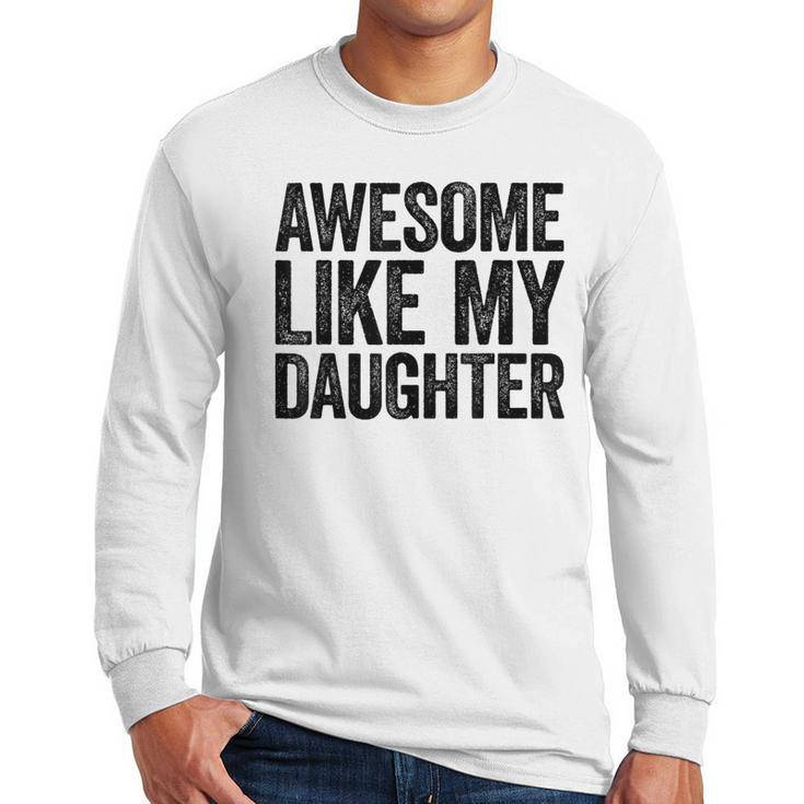 Awesome Like My Daughter Shirt Men Dad Fathers Day Men Long Sleeve T-Shirt