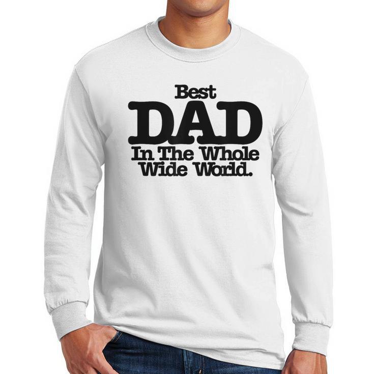 Best Dad In The Whole Wide World Men Long Sleeve T-Shirt