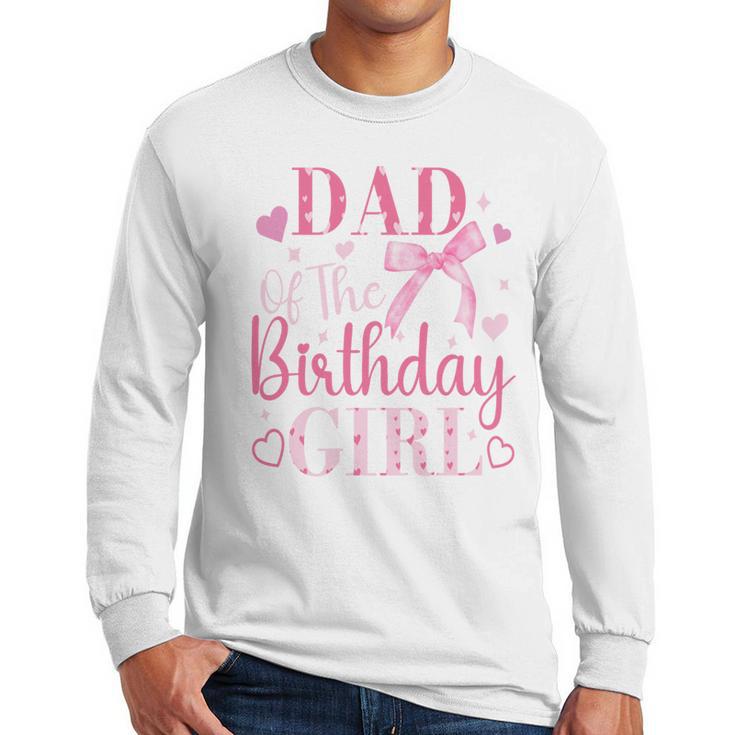 Dad Of The Birthday Girl Bow Cute Pink Matching Family Party Men Long Sleeve T-Shirt