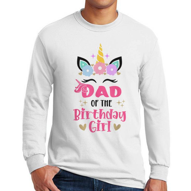 Dad Of The Birthday Girl Family Matching Unicorn Birthday Men Long Sleeve T-Shirt