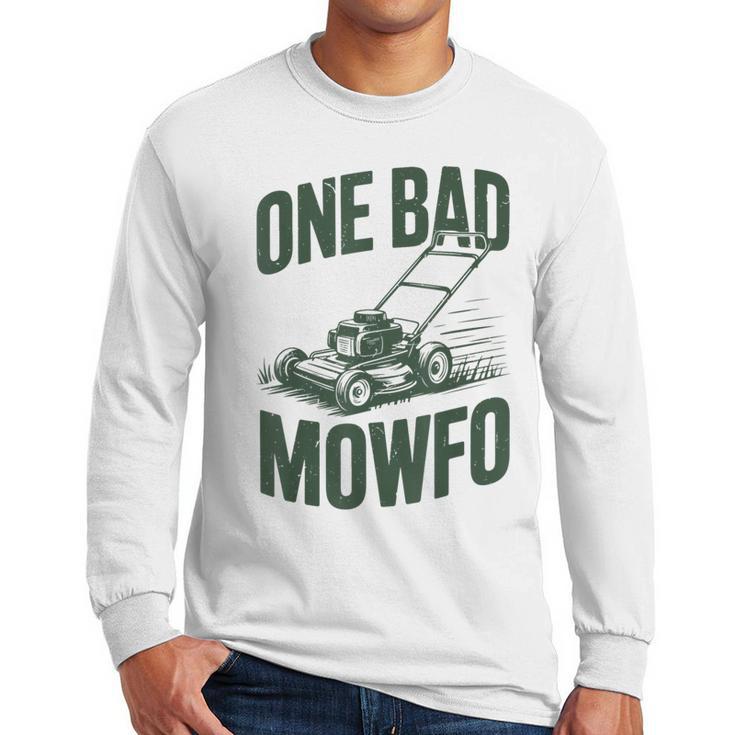Dad Lawn Mowing One Bad Mowfo Mower  Dad Gardening Men Long Sleeve T-Shirt
