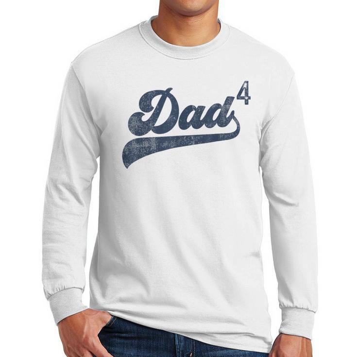 Dad4 Daddy Of 4 Kids Father Of Four Fourth Time Dad Men Long Sleeve T-Shirt