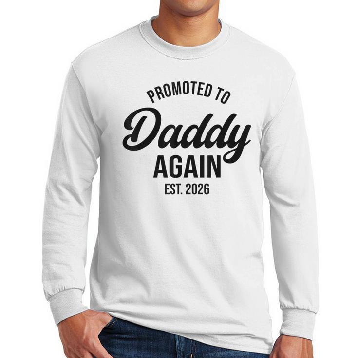 Daddy Again 2026 Promoted To Daddy Again 2026 Dad Again Men Long Sleeve T-Shirt