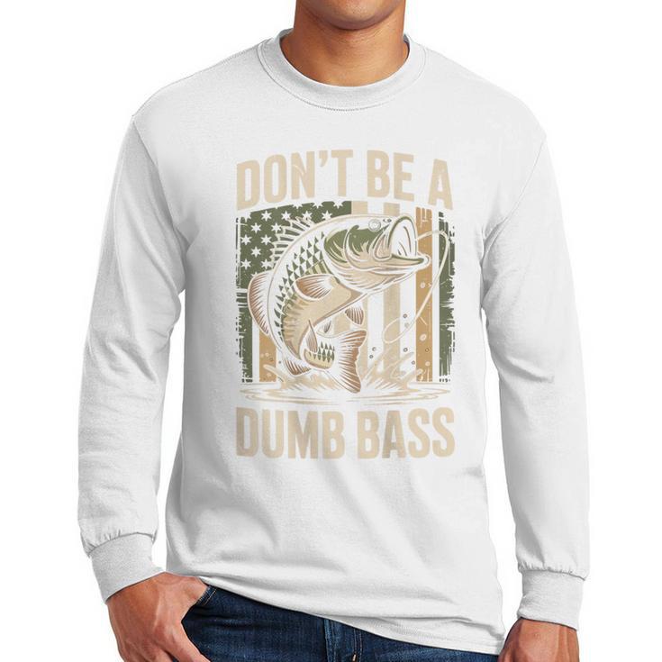 Don't Be A Dumb Bass Fish Camo American Flag Dad Jokes Men Long Sleeve T-Shirt