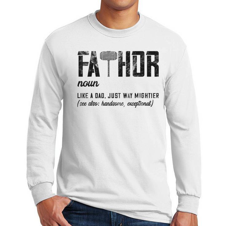 Fathor Like Dad Just Way Mightier Father's Day FA-Thor Men Long Sleeve T-Shirt