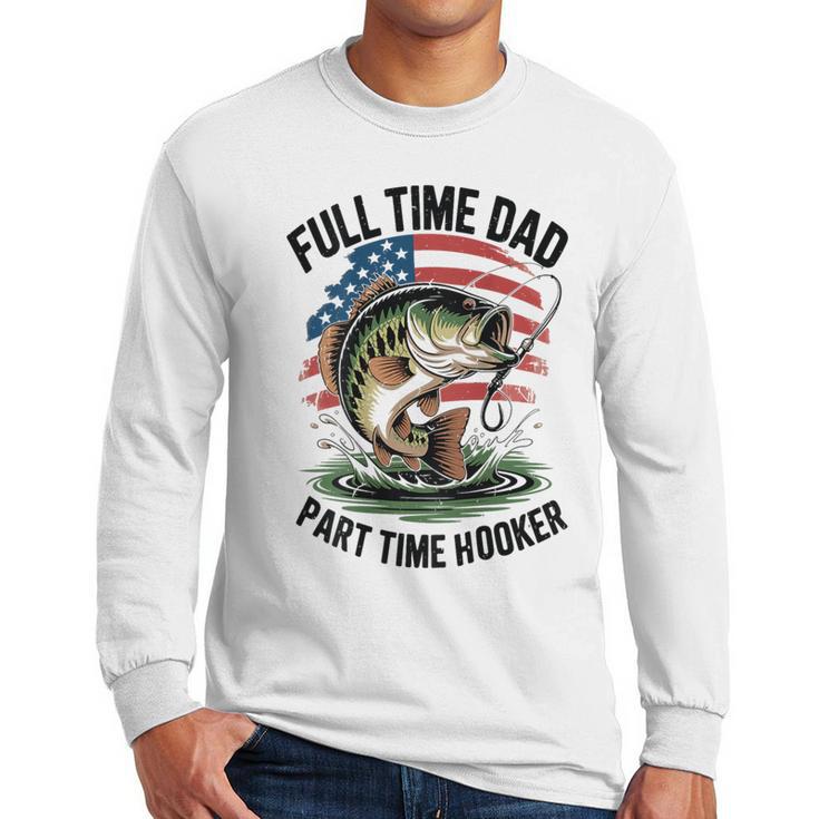 Fishing 4th July Full Time Dad Part Time Hooker On-Back Men Long Sleeve T-Shirt