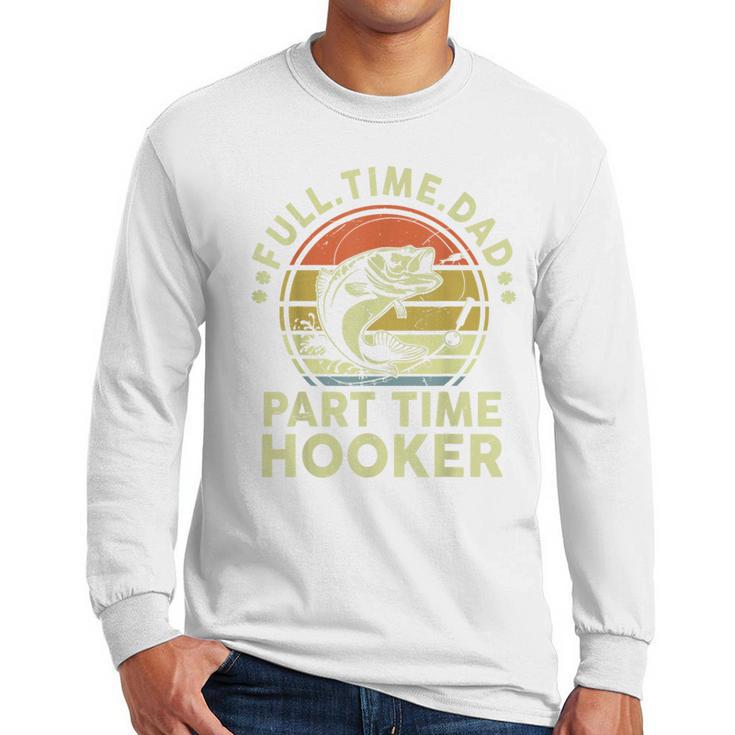 Fishing Dad Part Time Hooker Bass Fish Father Day Men Long Sleeve T-Shirt