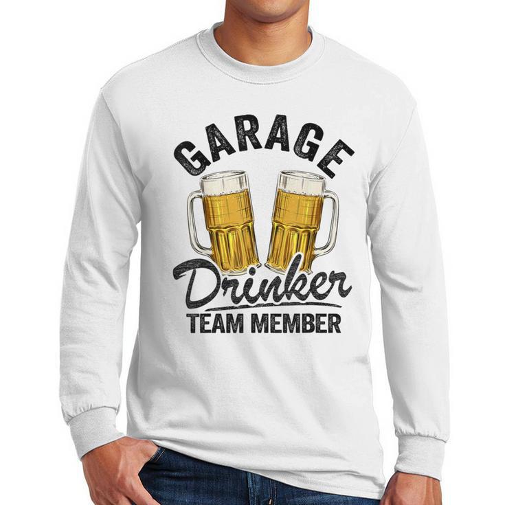 Garage Drinker Team Member Day Drinking Dad Beer Garage Men Long Sleeve T-Shirt