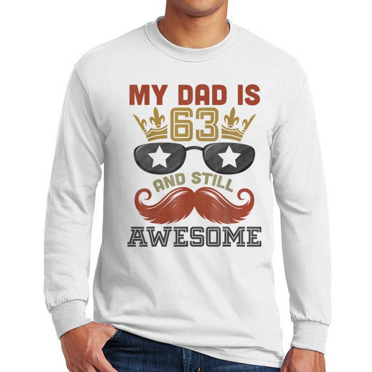 Happy His Birthday My Dad Is 63 Years Old And Still Awesome Men Long Sleeve T-Shirt