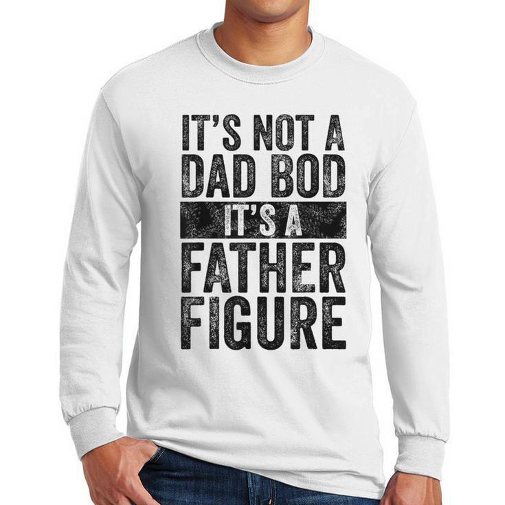 It's Not A Dad BOD It's A Father Figure Vintage Joke Men Long Sleeve T-Shirt