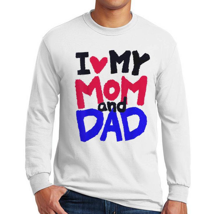 I Love My Mom And Dad Idea Shirt Men Long Sleeve T-Shirt