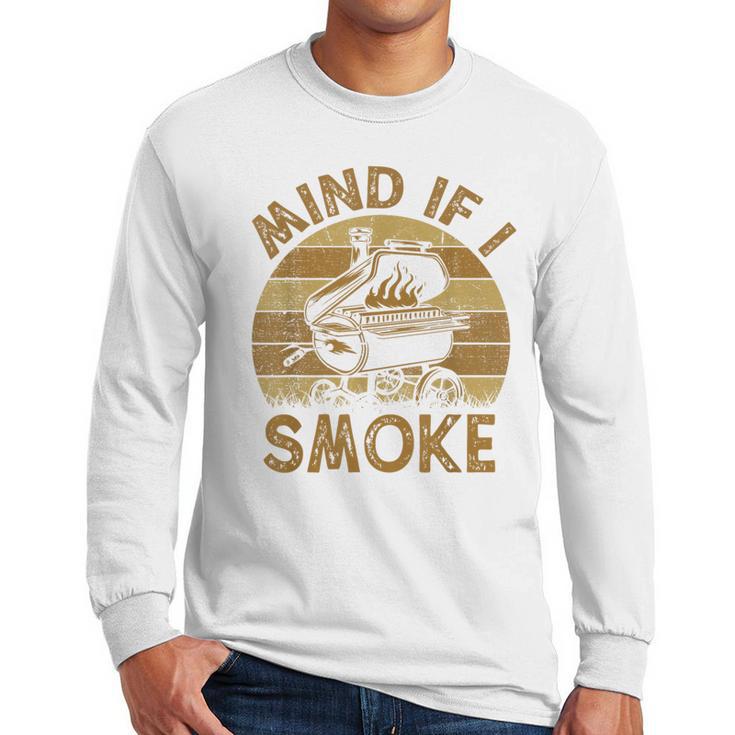 Mind If I Smoke BBQ Barbeque Grilling Chef Dad Men Long Sleeve T-Shirt