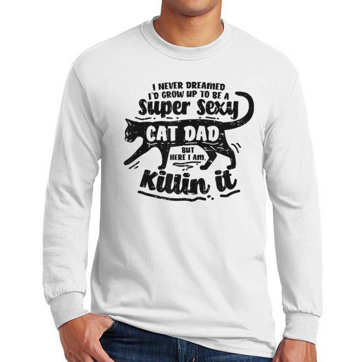 Sexy Cat Dad Father Catfather Kitten Kitty Men Long Sleeve T-Shirt
