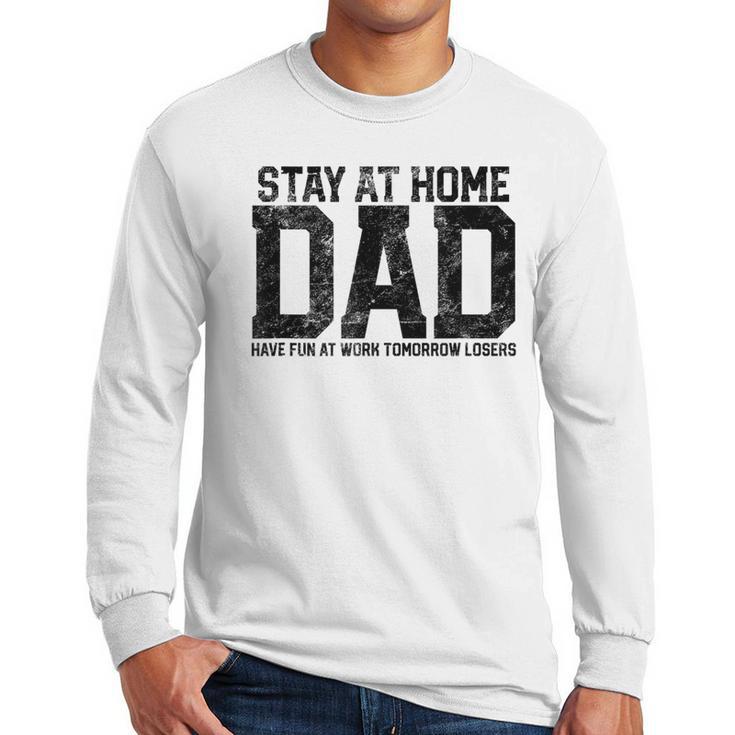 Stay At Home Dad Humor Quote Fathers Quote Men Long Sleeve T-Shirt