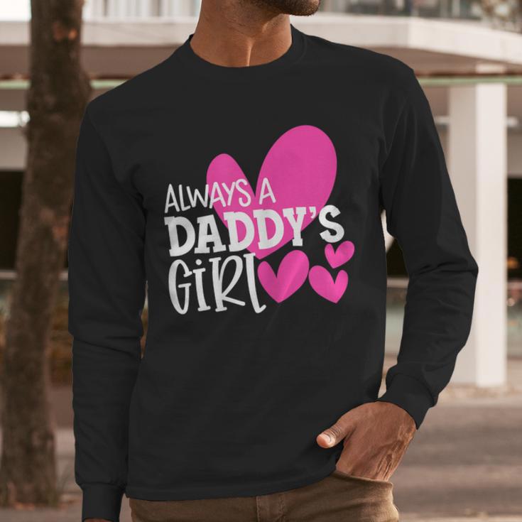 Always a Daddy's Girl Shirt Daughter Girls Women Men Long Sleeve T-Shirt