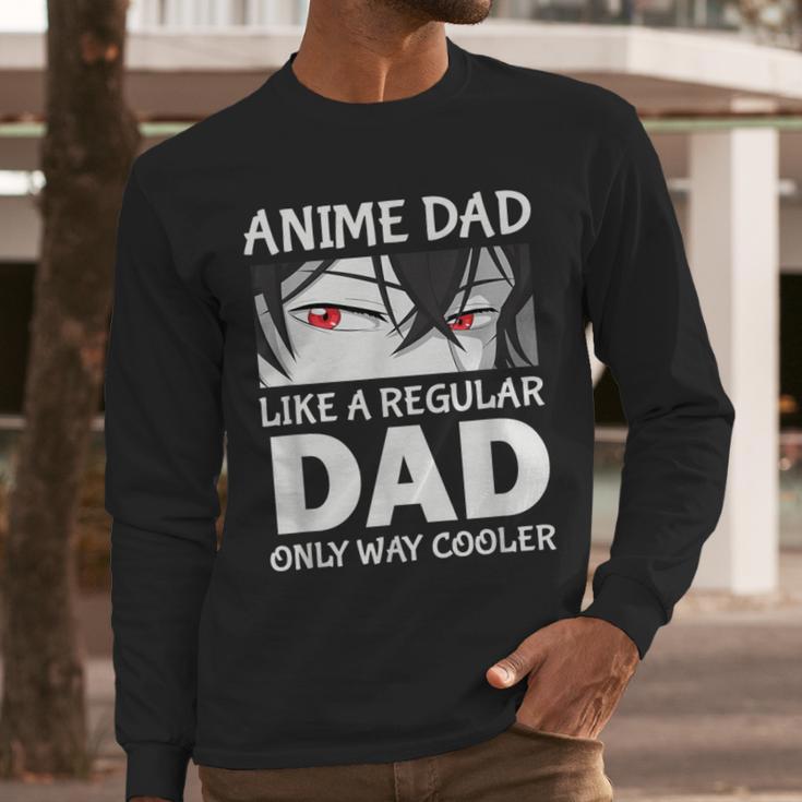 Anime Dad Like A Regular Dad Only Cooler Fathers Day Otaku Men Long Sleeve T-Shirt