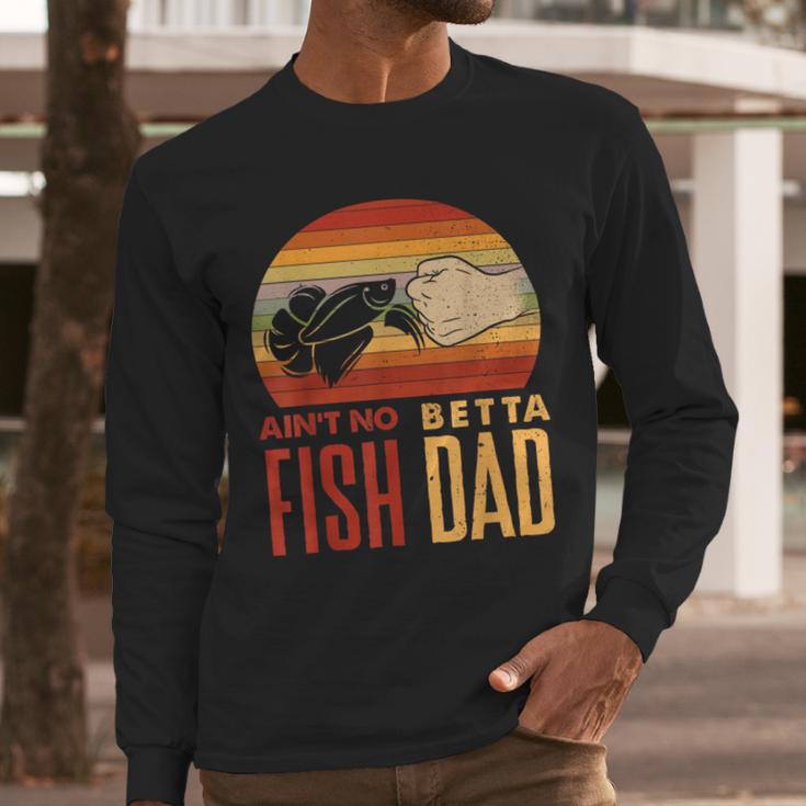 Aquascaping Aquarium Aint No Betta Fish Dad Betta Fish Men Long Sleeve T-Shirt