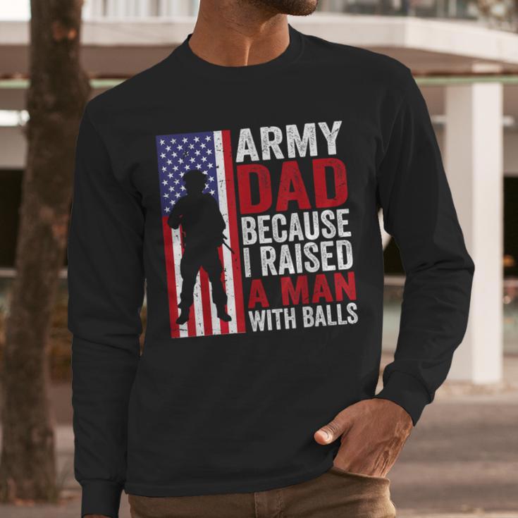 Army Dad Because I Raised A Man With Balls Men Long Sleeve T-Shirt