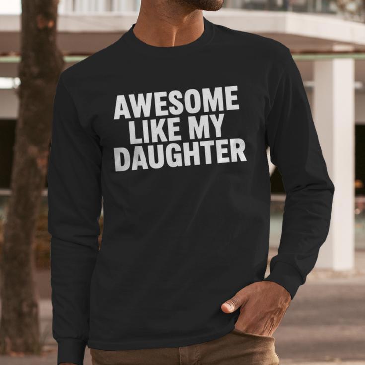 Awesome Like My Daughter Dad Fathers Day Men Long Sleeve T-Shirt