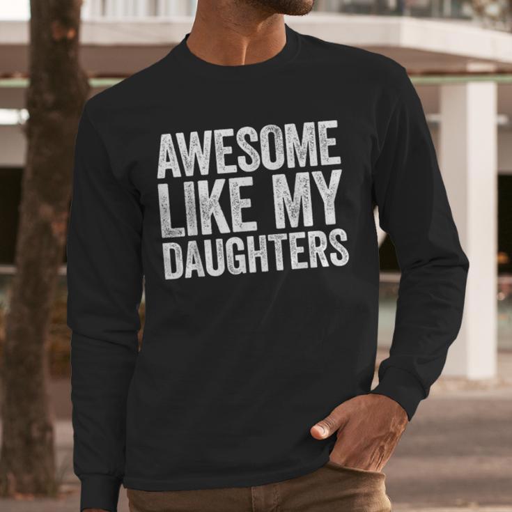 Awesome Like My Daughters Shirt Men Dad Fathers Day Men Long Sleeve T-Shirt