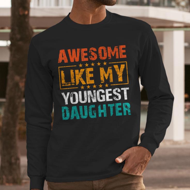 Awesome Like My Youngest Daughter Father’s Day Humor Dad Mom Men Long Sleeve T-Shirt