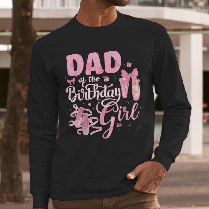Ballerina Bday Dance Dad Of The Birthday Girl Ballet Dancer Men Long Sleeve T-Shirt Ballerina Bday Dance Dad Of The Birthday Girl Ballet Dancer Men Long Sleeve T-Shirt