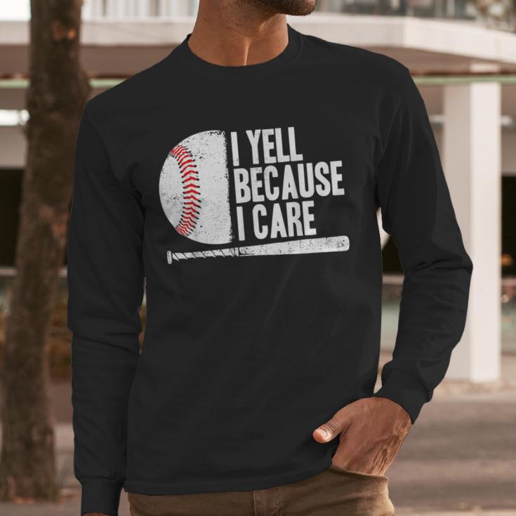 Baseball Fan Humor I Yell Because I Care Baseball Dads Men Long Sleeve T-Shirt