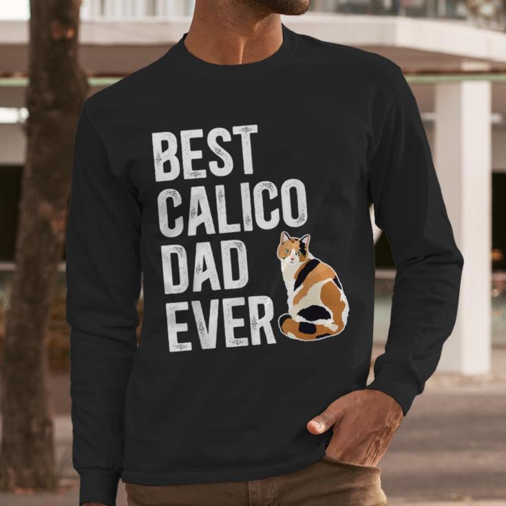 Best Calico Cat Dad Ever Calico Cat Lover Calico Cat Owner Men Long Sleeve T-Shirt