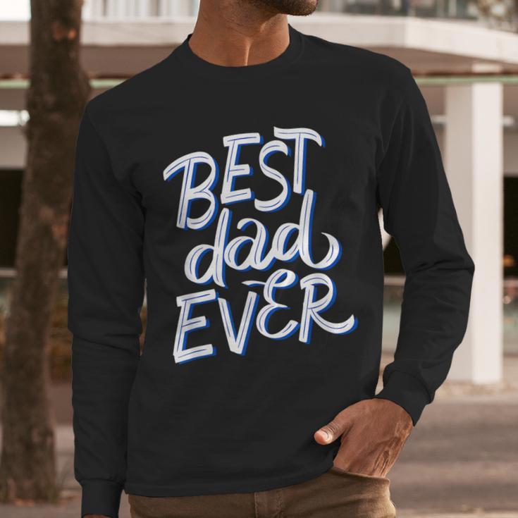 Best Dad Ever Men Long Sleeve T-Shirt Best Dad Ever Men Long Sleeve T-Shirt