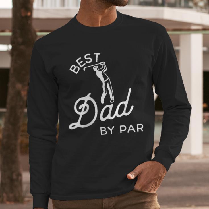Best Dad By Par Father's Day Golf Daddy Golfing Golfer Men Long Sleeve T-Shirt