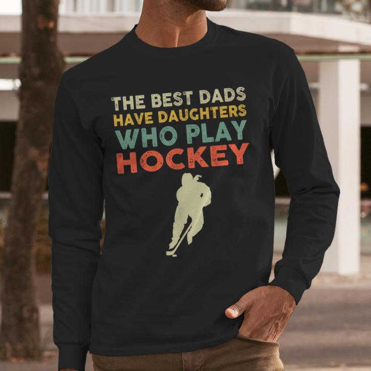 The Best Dads Have Daughters Who Play Hockey Vintage Men Long Sleeve T-Shirt The Best Dads Have Daughters Who Play Hockey Vintage Men Long Sleeve T-Shirt