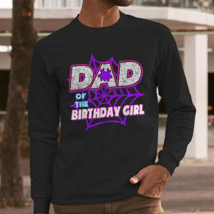 Birthday Girl Dad Of The Birthday Girl Spider Birthday Party Men Long Sleeve T-Shirt