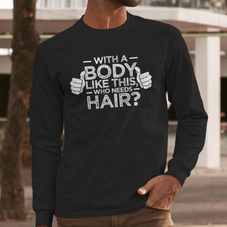 With A Body Like This Who Needs Hair Shirt Bald Men Dad Men Long Sleeve T-Shirt