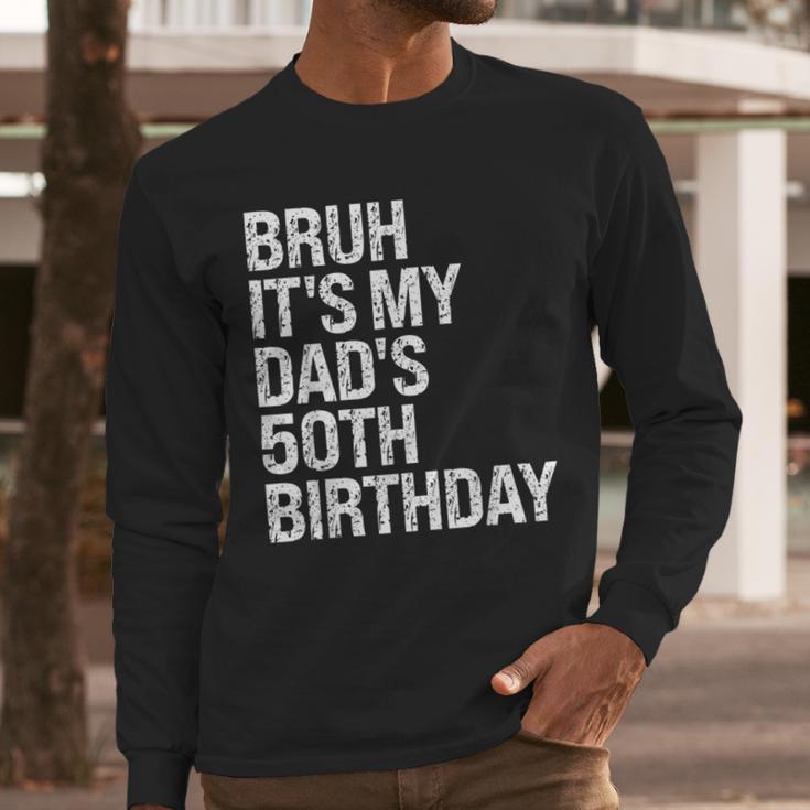 Bruh It's My King Dad's 50th Birthday OMG Crown Happy Men Long Sleeve T-Shirt