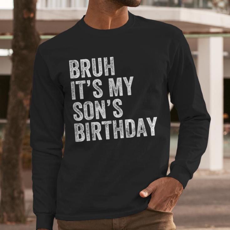 Bruh It's My Son's Birthday Birthday Mom Dad Men Long Sleeve T-Shirt