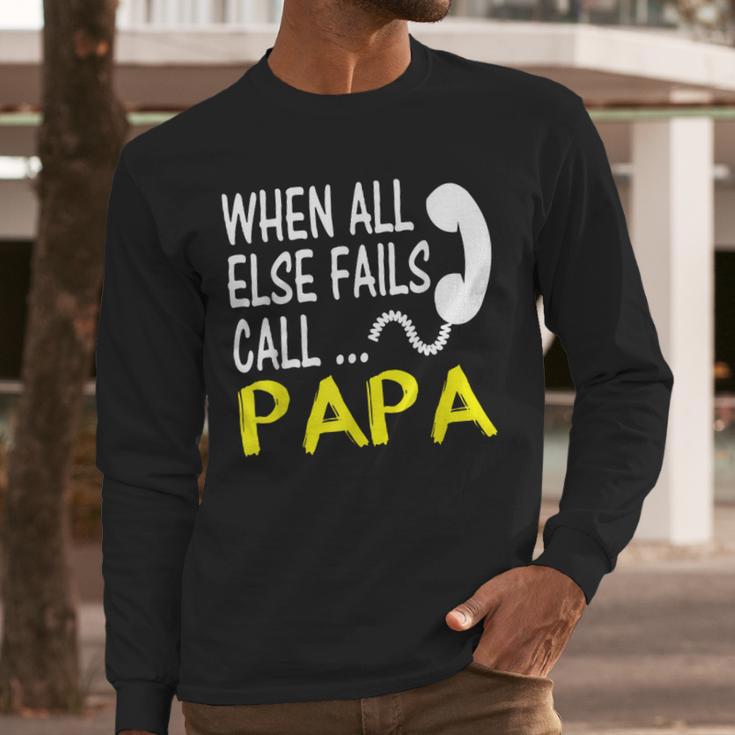 Call Papa When All Else Fails For Dad Husband Men Long Sleeve T-Shirt