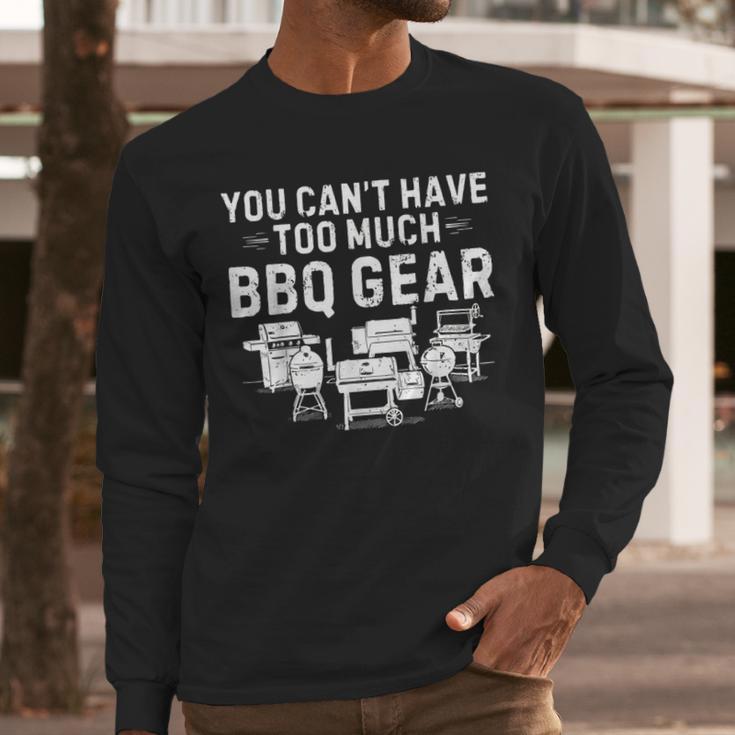 You Can't Have Too Much BBQ Gear Grill Grilling Dad Men Long Sleeve T-Shirt