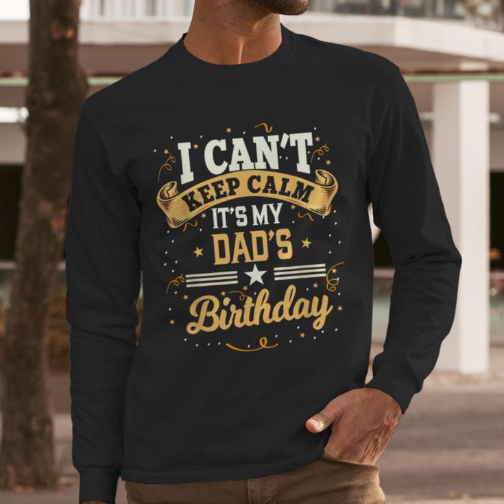 I Can't Keep Calm It's My Dad Birthday Men Long Sleeve T-Shirt