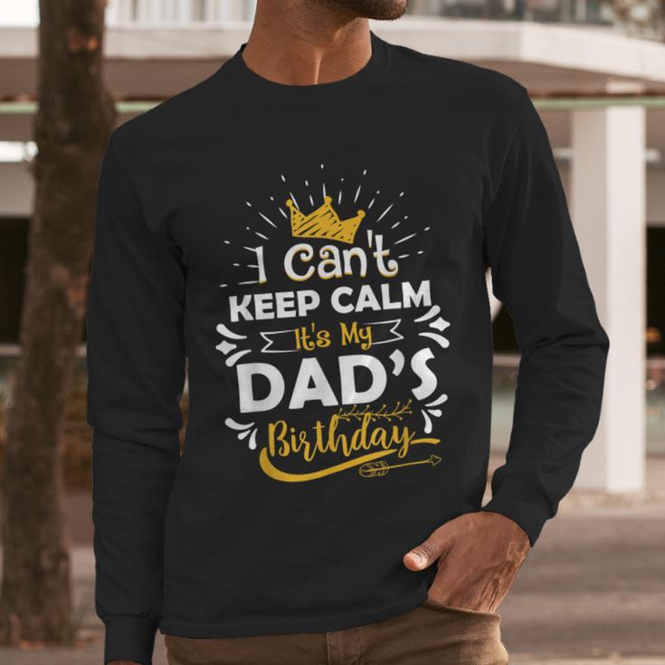I Cant Keep Calm Its My Dad's Birthday Family Party Men Long Sleeve T-Shirt