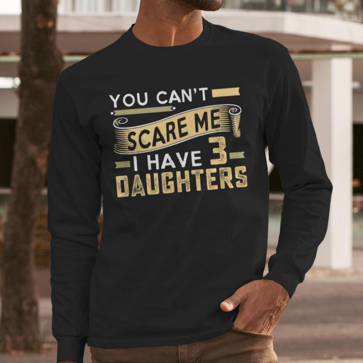 You Can't Scare Me I Have Three Daughters Retro Dad Men Long Sleeve T-Shirt