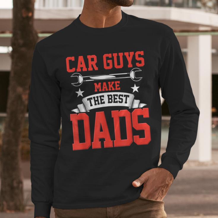 Car Guys Make The Best Dads Garage Mechanic Dad Men Long Sleeve T-Shirt