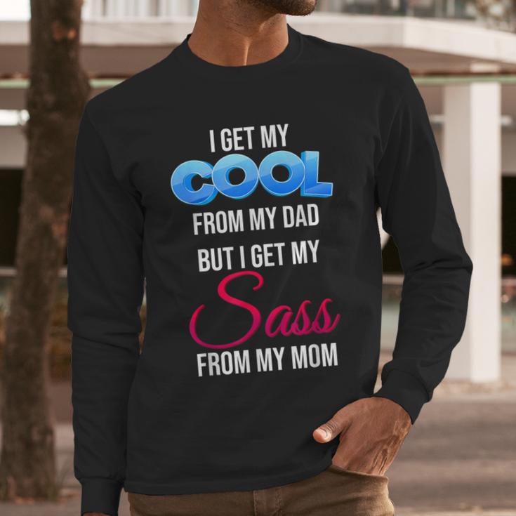 I Get My Cool From My Dad But I Get My Sass From My Mom Men Long Sleeve T-Shirt
