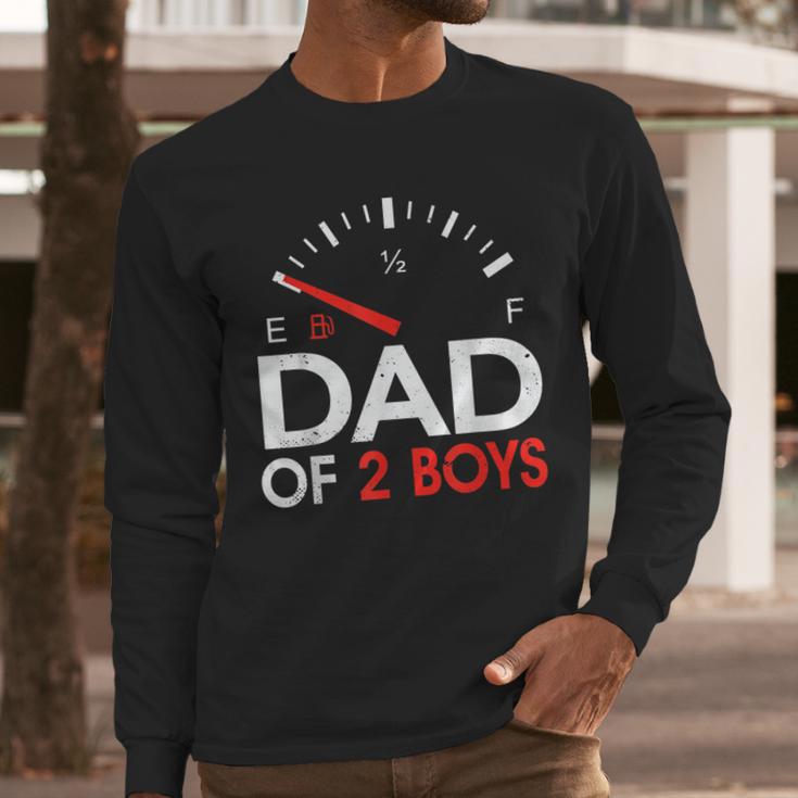 Dad Of 2 Boys Fuel Gas Gauge Father Of Two Sons Men Men Long Sleeve T-Shirt Dad Of 2 Boys Fuel Gas Gauge Father Of Two Sons Men Men Long Sleeve T-Shirt