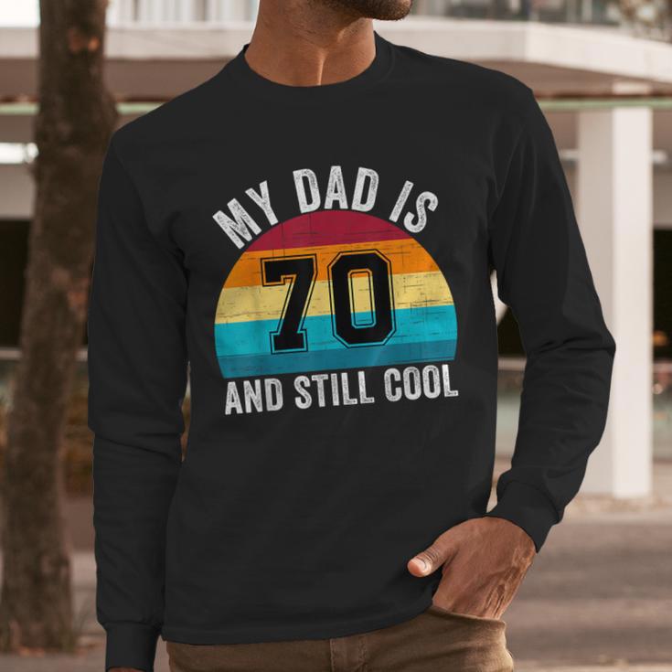 My Dad Is 70 And Still Cool 70th Retro Birthday Dad Daddy Men Long Sleeve T-Shirt