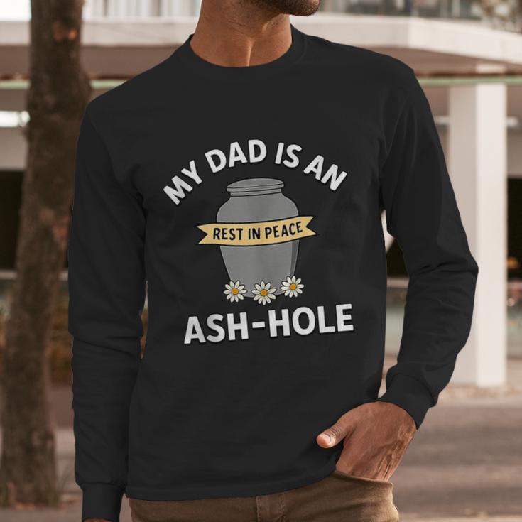 My Dad Is An Ash-Hole Memorial Shirt Father’s Day Men Long Sleeve T-Shirt