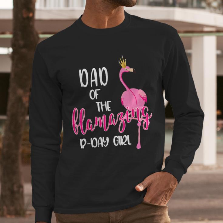 Dad Of B-Day Girl Flamazing Pink Flamingo Birthday Party Men Long Sleeve T-Shirt Dad Of B-Day Girl Flamazing Pink Flamingo Birthday Party Men Long Sleeve T-Shirt