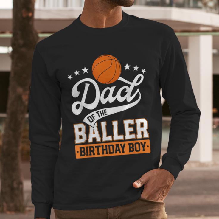 Dad Of The Baller Birthday Boy Basketball Themed Party Men Long Sleeve T-Shirt Dad Of The Baller Birthday Boy Basketball Themed Party Men Long Sleeve T-Shirt
